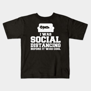 I Was Social Distancing Before It Was Cool Kids T-Shirt